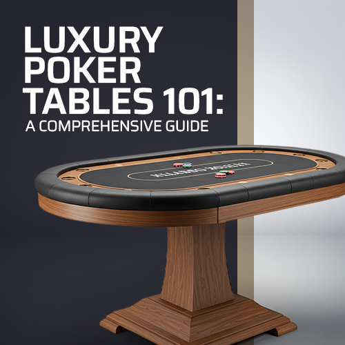 Luxury Poker Tables 101: A Comprehensive Guide